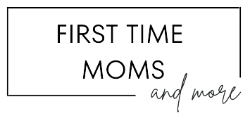 First-Time Moms & More